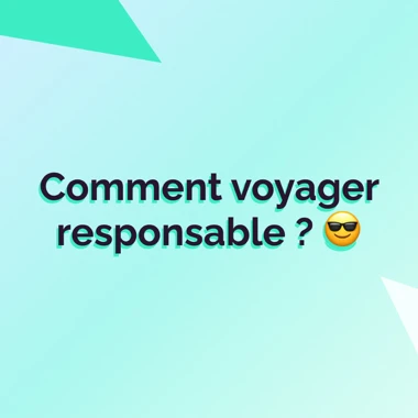 Comment voyager responsable ?