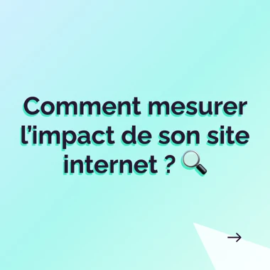 Comment mesurer l'impact de son site internet ?