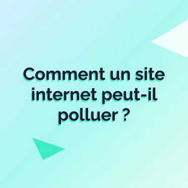 Comment un site Internet peut-il polluer ?